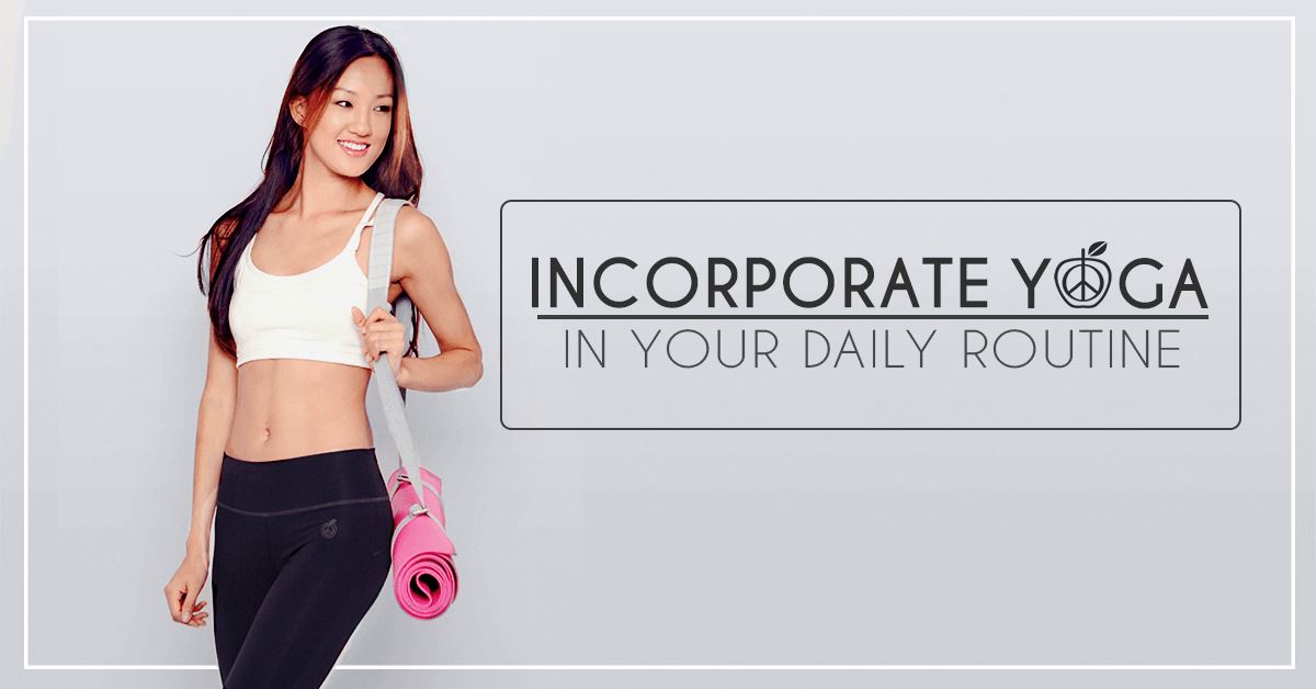 Incorporate Yoga In Your Daily Routine